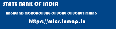 STATE BANK OF INDIA  NAGALAND MOKOKCHUNG CHUCHU CHUCHUYIMLANG  micr code
